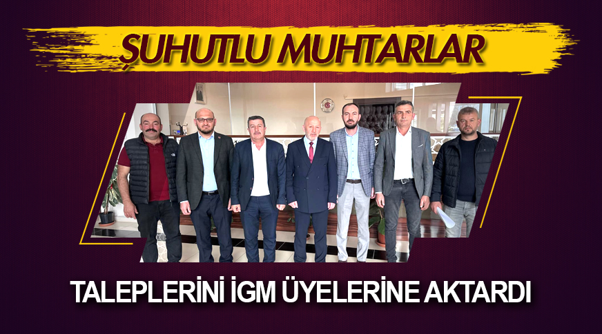 Muhtarlar taleplerini İGM üyelerine aktardı
